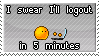 a small forum-style emoticon typing on a computer. the text above and below it reads: 'i swear i'll logout in 5 minutes.'